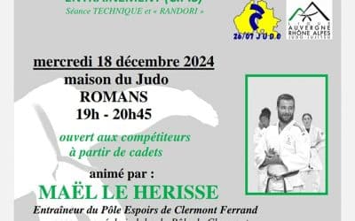 Le 18 décembre : entraînement compétiteurs à partir de cadets animé par Maël LE HERISSE, entraîneur du pôle espoirs de Clermont ferrand. Il sera accompagné de judoka du pôle de Clermont.